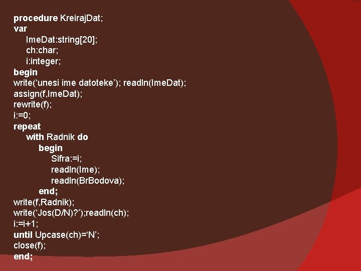 procedure Kreiraj. Dat; var Ime. Dat: string[20]; ch: char; i: integer; begin write(‘unesi ime