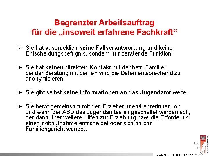 Begrenzter Arbeitsauftrag für die „insoweit erfahrene Fachkraft“ Ø Sie hat ausdrücklich keine Fallverantwortung und