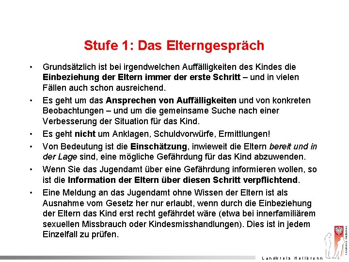 Stufe 1: Das Elterngespräch • • • Grundsätzlich ist bei irgendwelchen Auffälligkeiten des Kindes