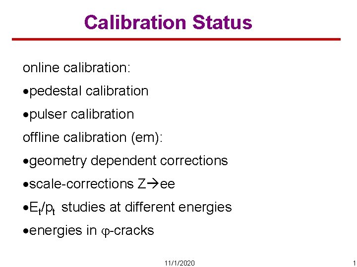 Calibration Status online calibration: ·pedestal calibration ·pulser calibration offline calibration (em): ·geometry dependent corrections