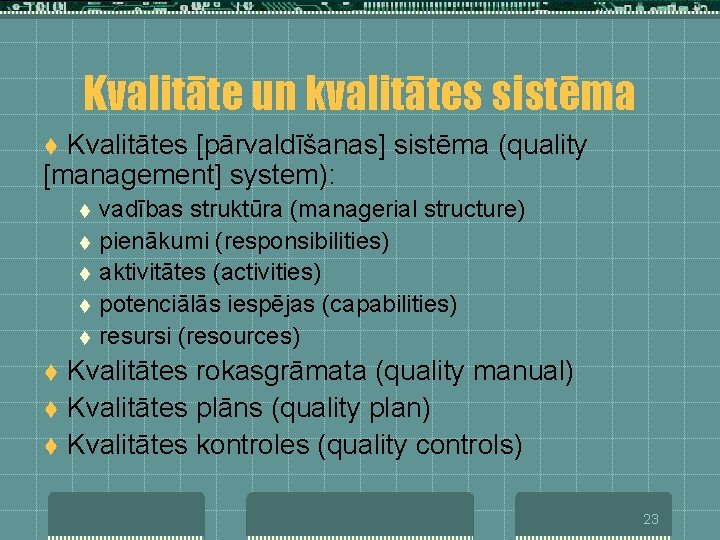 Kvalitāte un kvalitātes sistēma Kvalitātes [pārvaldīšanas] sistēma (quality [management] system): t t t vadības