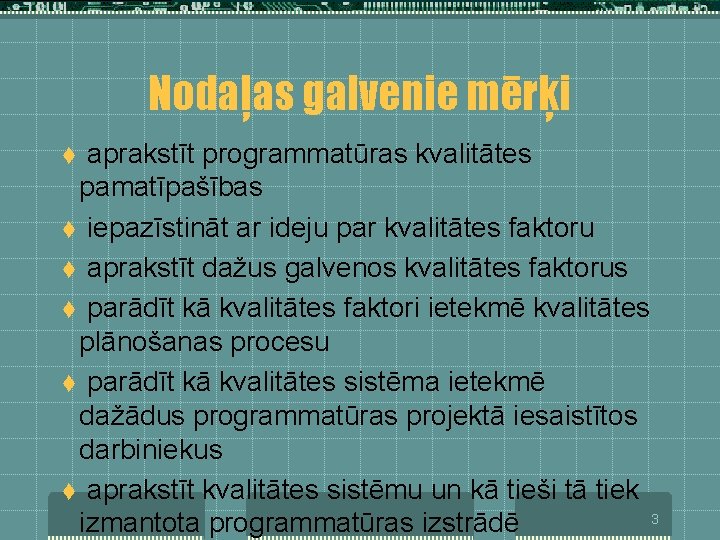 Nodaļas galvenie mērķi aprakstīt programmatūras kvalitātes pamatīpašības t iepazīstināt ar ideju par kvalitātes faktoru