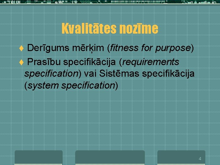 Kvalitātes nozīme Derīgums mērķim (fitness for purpose) t Prasību specifikācija (requirements specification) vai Sistēmas