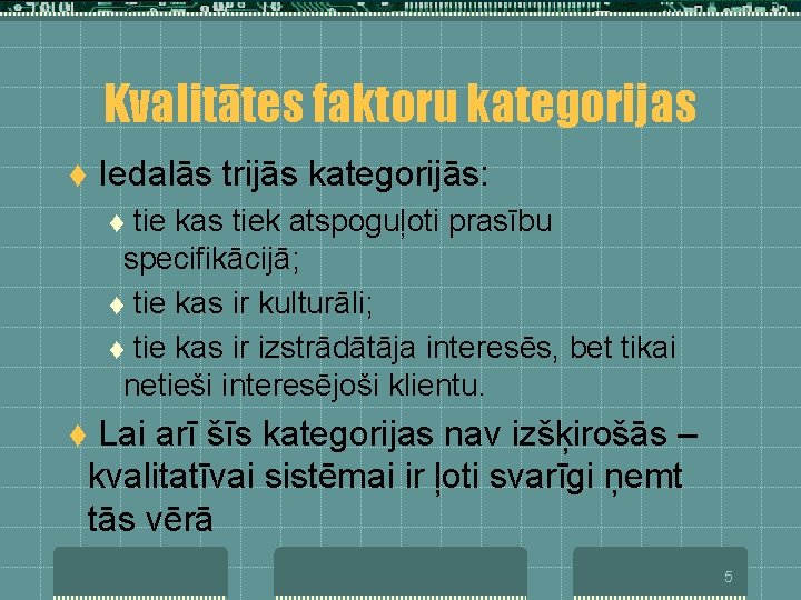Kvalitātes faktoru kategorijas t Iedalās trijās kategorijās: tie kas tiek atspoguļoti prasību specifikācijā; t