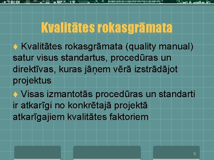 Kvalitātes rokasgrāmata (quality manual) satur visus standartus, procedūras un direktīvas, kuras jāņem vērā izstrādājot