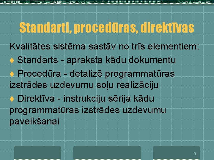 Standarti, procedūras, direktīvas Kvalitātes sistēma sastāv no trīs elementiem: t Standarts - apraksta kādu