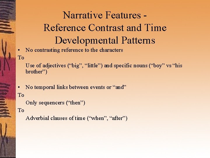 Narrative Features Reference Contrast and Time Developmental Patterns • No contrasting reference to the