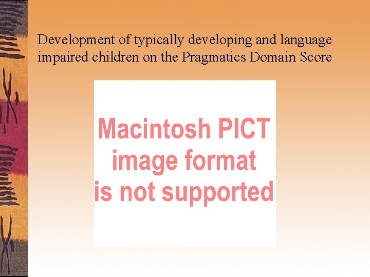 Development of typically developing and language impaired children on the Pragmatics Domain Score 