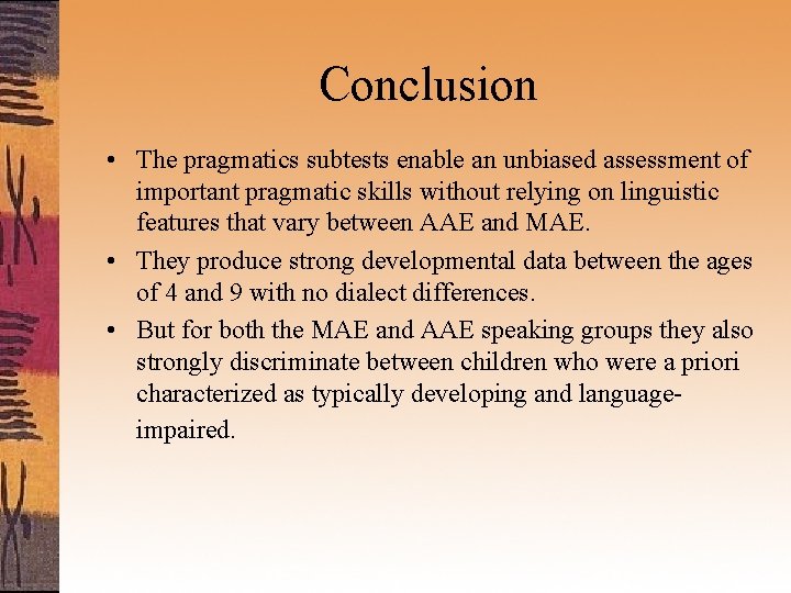 Conclusion • The pragmatics subtests enable an unbiased assessment of important pragmatic skills without