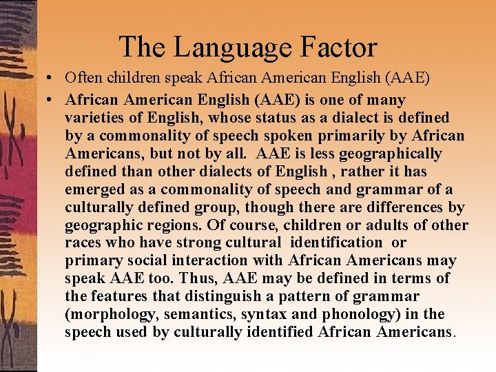 The Language Factor • Often children speak African American English (AAE) • African American