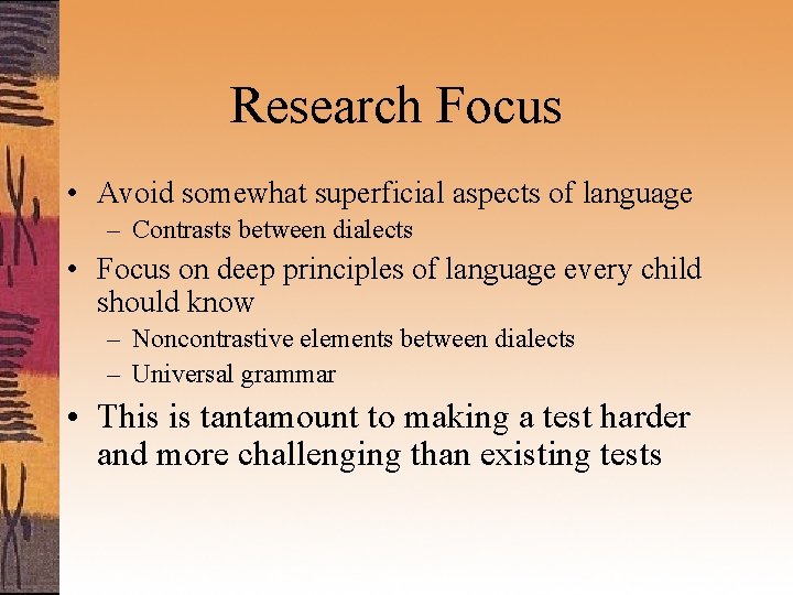 Research Focus • Avoid somewhat superficial aspects of language – Contrasts between dialects •