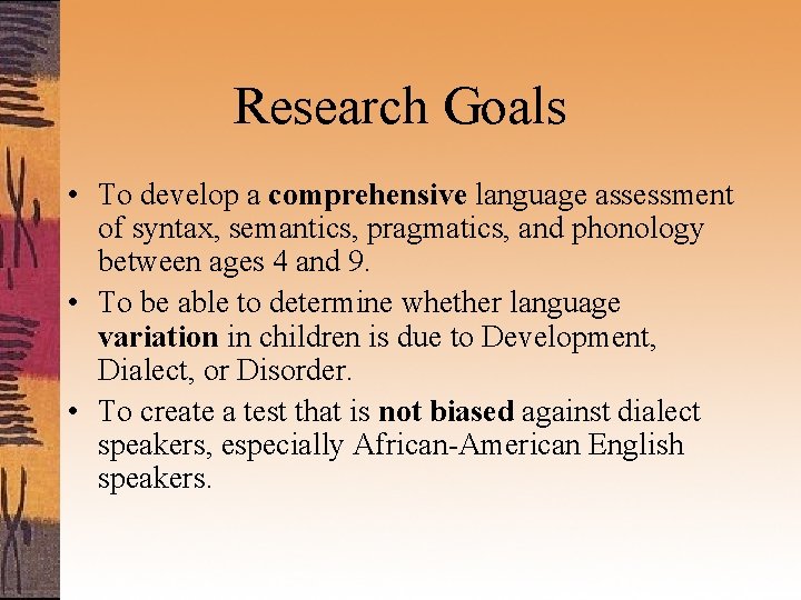 Research Goals • To develop a comprehensive language assessment of syntax, semantics, pragmatics, and