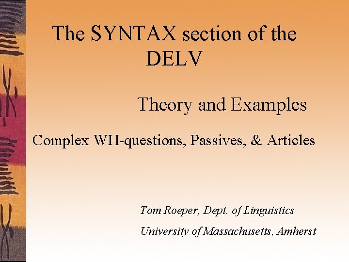 The SYNTAX section of the DELV Theory and Examples Complex WH-questions, Passives, & Articles