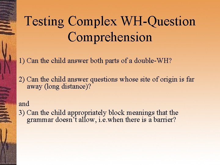 Testing Complex WH-Question Comprehension 1) Can the child answer both parts of a double-WH?