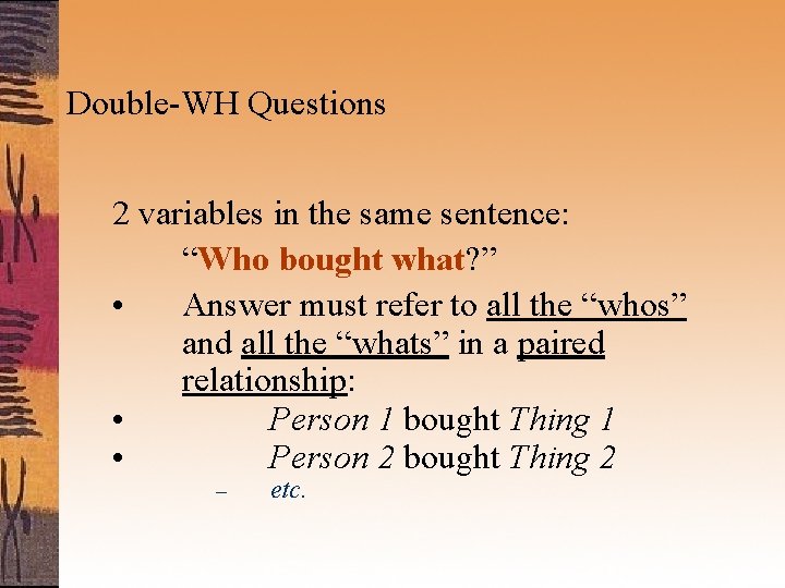 Double-WH Questions 2 variables in the same sentence: “Who bought what? ” • Answer