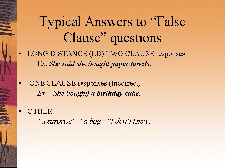 Typical Answers to “False Clause” questions • LONG DISTANCE (LD) TWO CLAUSE responses –