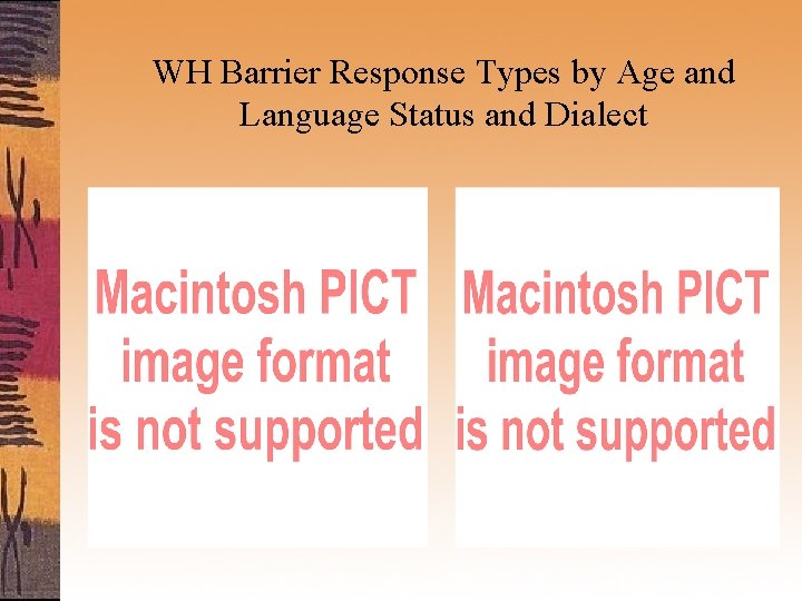 WH Barrier Response Types by Age and Language Status and Dialect 