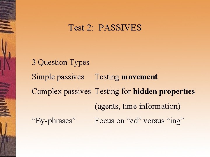 Test 2: PASSIVES 3 Question Types Simple passives Testing movement Complex passives Testing for