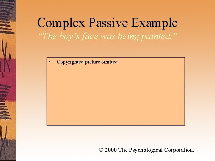 Complex Passive Example “The boy’s face was being painted. ” • Copyrighted picture omitted