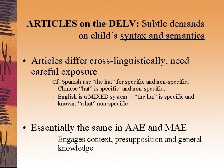 ARTICLES on the DELV: Subtle demands on child’s syntax and semantics • Articles differ