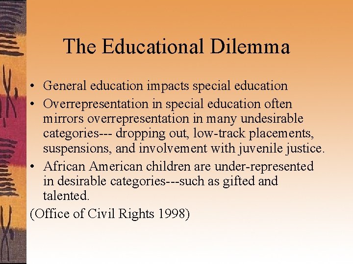 The Educational Dilemma • General education impacts special education • Overrepresentation in special education
