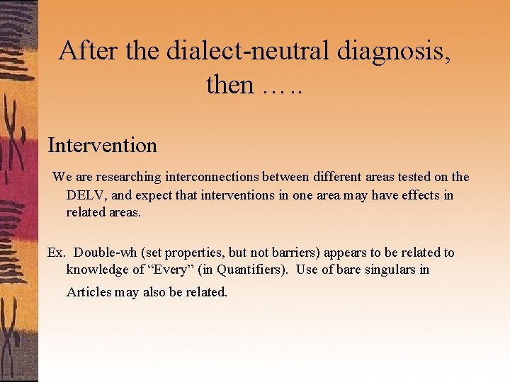 After the dialect-neutral diagnosis, then …. . Intervention We are researching interconnections between different