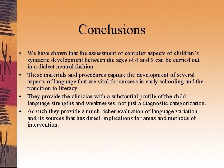 Conclusions • We have shown that the assessment of complex aspects of children’s syntactic