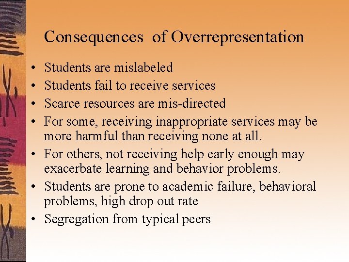 Consequences of Overrepresentation • • Students are mislabeled Students fail to receive services Scarce