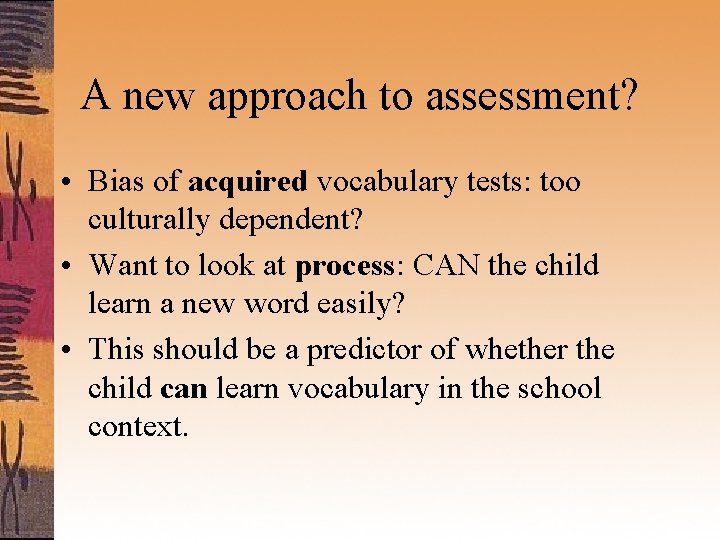 A new approach to assessment? • Bias of acquired vocabulary tests: too culturally dependent?
