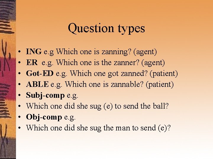 Question types • • ING e. g Which one is zanning? (agent) ER e.