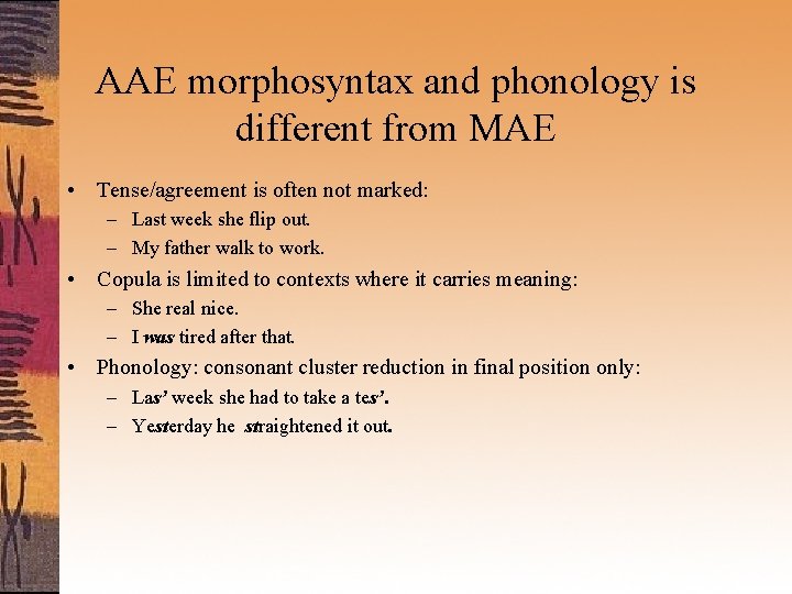 AAE morphosyntax and phonology is different from MAE • Tense/agreement is often not marked: