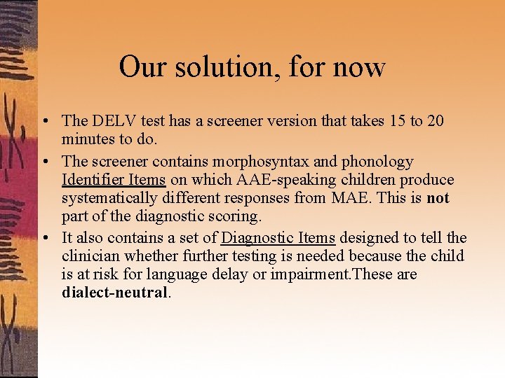 Our solution, for now • The DELV test has a screener version that takes