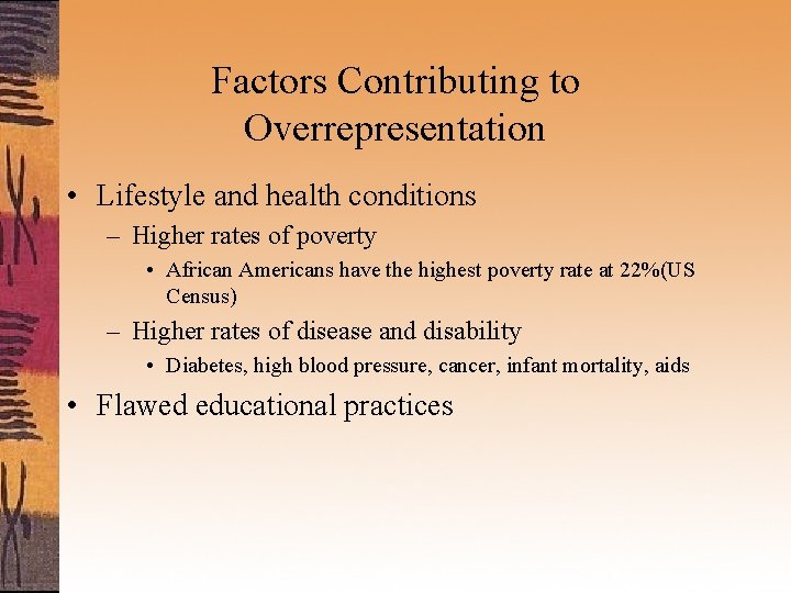 Factors Contributing to Overrepresentation • Lifestyle and health conditions – Higher rates of poverty