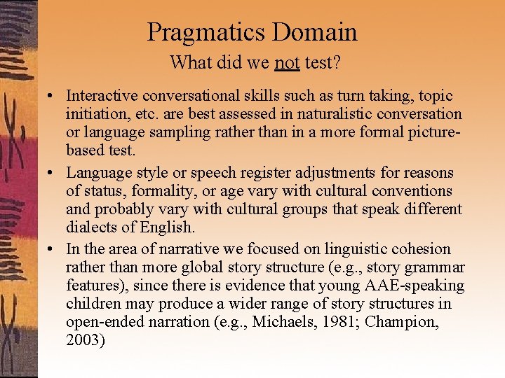 Pragmatics Domain What did we not test? • Interactive conversational skills such as turn