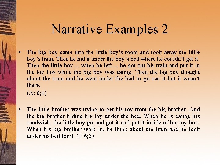 Narrative Examples 2 • The big boy came into the little boy’s room and