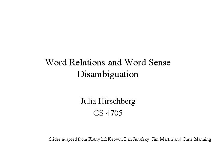 Word Relations and Word Sense Disambiguation Julia Hirschberg CS 4705 Slides adapted from Kathy