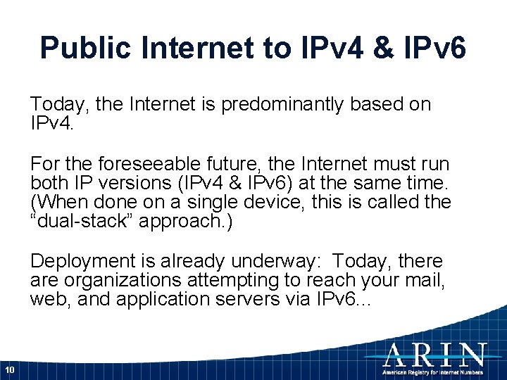 Public Internet to IPv 4 & IPv 6 Today, the Internet is predominantly based