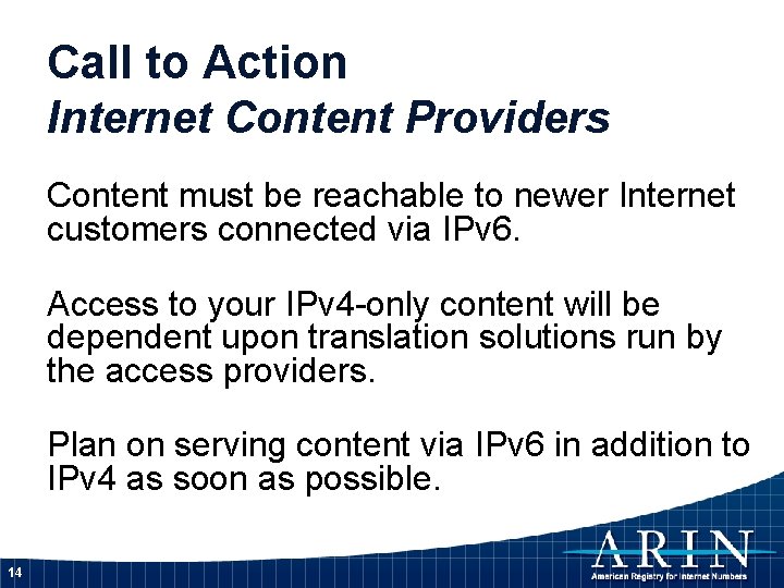 Call to Action Internet Content Providers Content must be reachable to newer Internet customers