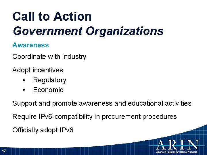 Call to Action Government Organizations Awareness Coordinate with industry Adopt incentives • Regulatory •