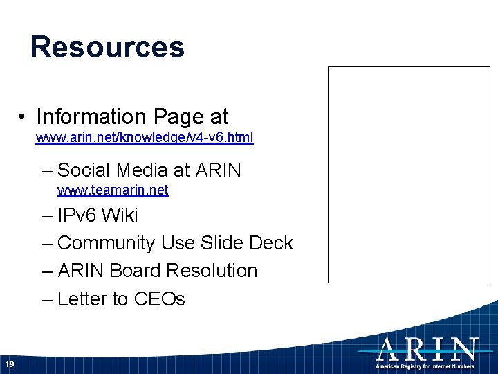 Resources • Information Page at www. arin. net/knowledge/v 4 -v 6. html – Social
