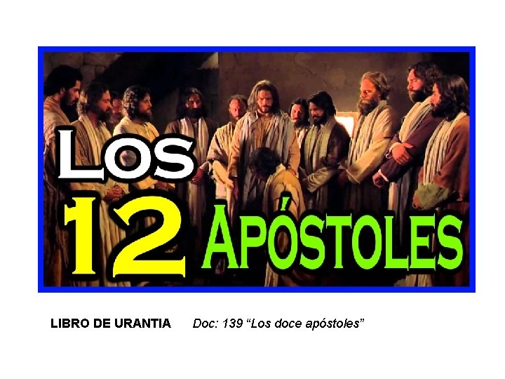 LIBRO DE URANTIA Doc: 139 “Los doce apóstoles” 