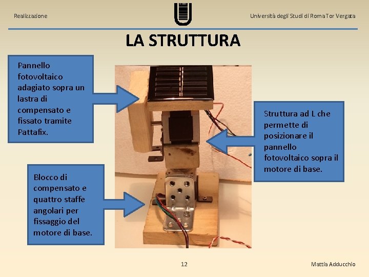 Realizzazione Università degli Studi di Roma Tor Vergata LA STRUTTURA Pannello fotovoltaico adagiato sopra