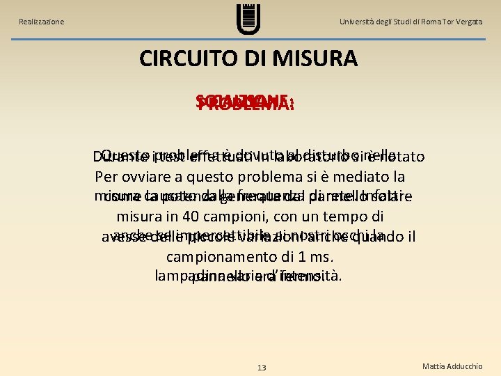 Realizzazione Università degli Studi di Roma Tor Vergata CIRCUITO DI MISURA SOLUZIONE: CAUSA: PROBLEMA: