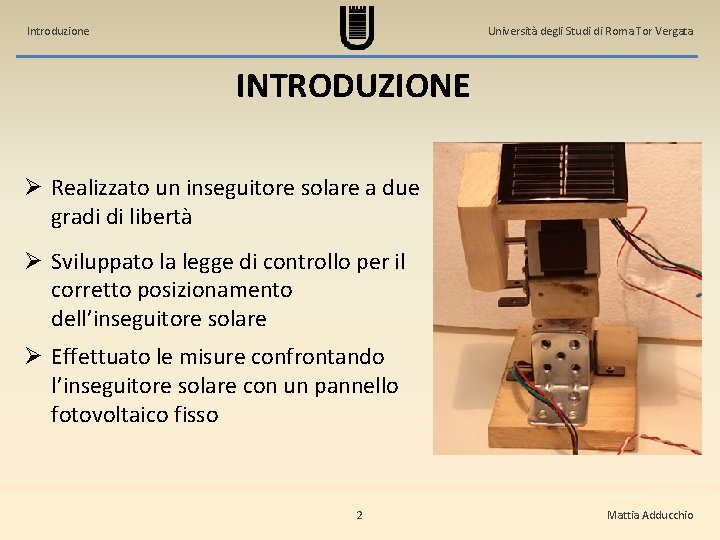 Introduzione Università degli Studi di Roma Tor Vergata INTRODUZIONE Ø Realizzato un inseguitore solare