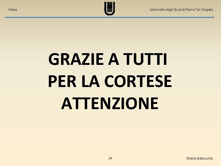 Video Università degli Studi di Roma Tor Vergata GRAZIE A TUTTI PER LA CORTESE