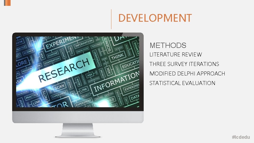 DEVELOPMENT METHODS LITERATURE REVIEW THREE SURVEY ITERATIONS MODIFIED DELPHI APPROACH STATISTICAL EVALUATION #lcdedu DEVELOPMENT METHODS LITERATURE REVIEW THREE SURVEY ITERATIONS MODIFIED DELPHI APPROACH STATISTICAL EVALUATION #lcdedu