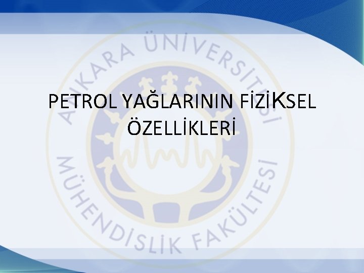 PETROL YAĞLARININ FİZİKSEL ÖZELLİKLERİ 