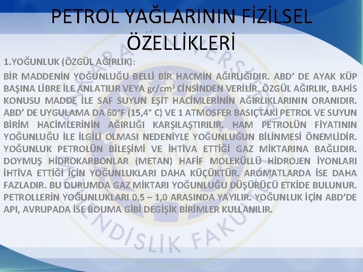 PETROL YAĞLARININ FİZİLSEL ÖZELLİKLERİ 1. YOĞUNLUK (ÖZGÜL AĞIRLIK): BİR MADDENİN YOĞUNLUĞU BELLİ BİR HACMİN