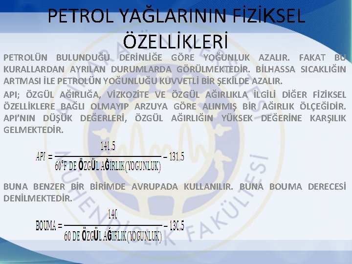 PETROL YAĞLARININ FİZİKSEL ÖZELLİKLERİ PETROLÜN BULUNDUĞU DERİNLİĞE GÖRE YOĞUNLUK AZALIR. FAKAT BU KURALLARDAN AYRILAN