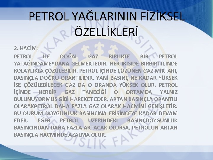 PETROL YAĞLARININ FİZİKSEL ÖZELLİKLERİ 2. HACİM: PETROL İLE DOĞAL GAZ BİRLİKTE BİR PETROL YATAĞINDAMEYDANA